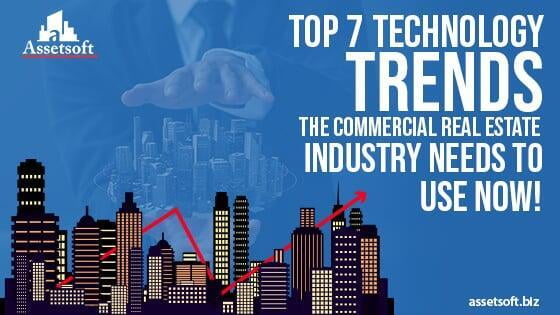 The Top 7 Technology Trends Commercial Real Estate Industry Needs to Use 